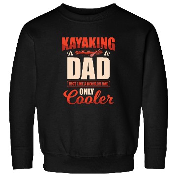 Discover Im A Kayak Dad Kayaker Kayaking Boating Paddler Lake Sweatshirts