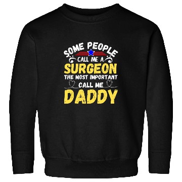 Discover Some People Call Me a Surgeon Important Call Me Daddy Sweatshirts