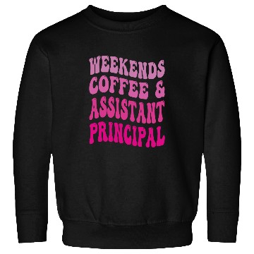 Discover Weekends Coffee And Assistant Principal School Worker Groovy 1 Sweatshirts