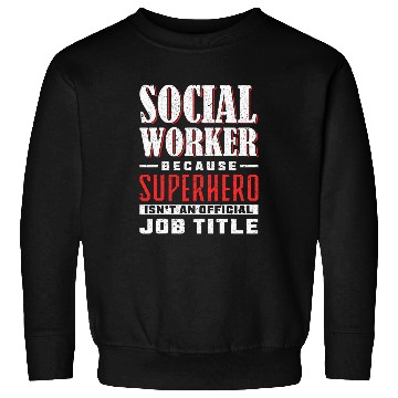 Discover Social Worker Because Superhero IsnT An Official Job Title Sweatshirts