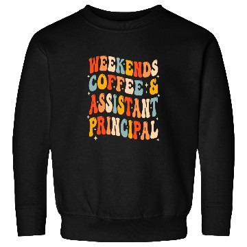 Discover Weekends Coffee And Assistant Principal School Worker Groovy Sweatshirts