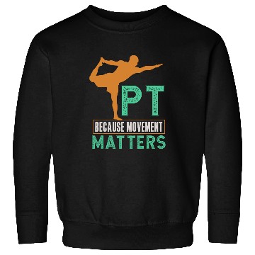 Discover PT Because Movement Matters For Physical Therapy Sweatshirts