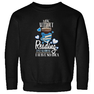 Discover Book Lover A DAY WITHOUT READING Reader Book Club Bookworm Sweatshirts