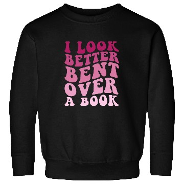 Discover Literary Bookish Charisma I Look Better Bent Over A Book Sweatshirts