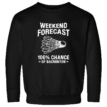 Discover Weekend Forecast 100 Chance Of Badminton Sweatshirts