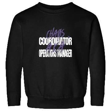 Discover Chaos Coordinator AKA Operations Manager Sweatshirts