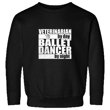 Discover Veterinarian by Day Ballet Dancer by Night Sweatshirts