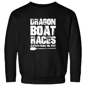 Discover Dragon Boat Festival Dragon Boat Races always make me wet Sweatshirts