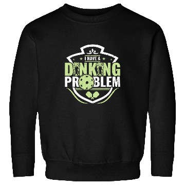Discover Funny Pickleball I Have A Dinking Problem 3 Sweatshirts