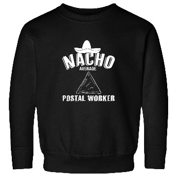Discover Cinco De Mayo Nacho Average Postal Worker Mail Carrier Sweatshirts