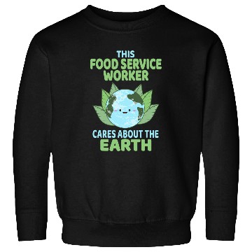 Discover Food Service Worker Earth Day School Classroom Sweatshirts