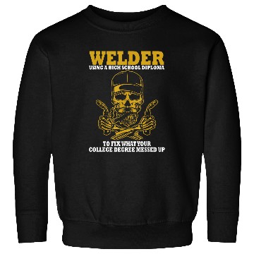 Discover Welder Using A High School Diploma To Fix What Sweatshirts