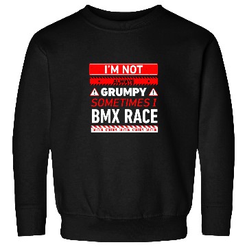 Discover Im Not Always Grumpy Sometimes I BMX Race BMX Racing 1 Sweatshirts