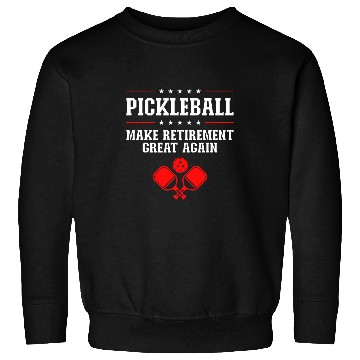 Discover Make Retirement Great Again Pickleball 2 Sweatshirts