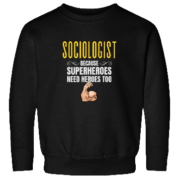Discover Sociologist Because Superheroes Need Heroes Too Sweatshirts