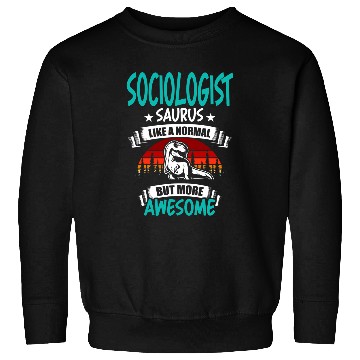 Discover Sociologist Saurus Like Normal T Rexs Dinosaur Sweatshirts