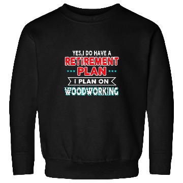 Discover Plan on Woodworking Retirement Plan Dad Sweatshirts