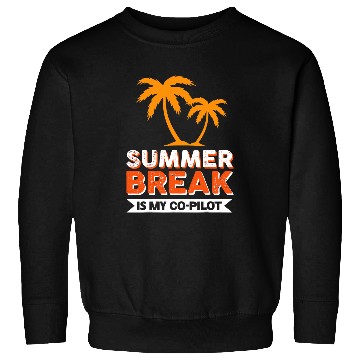 Discover Summer Break Is My CoPilot Sweatshirts