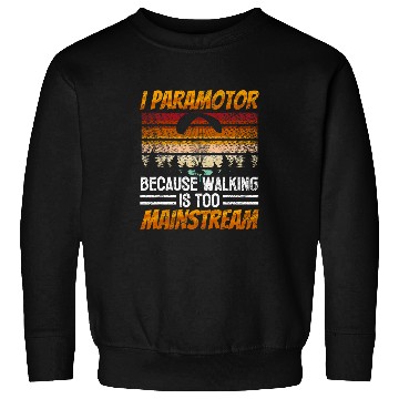 Discover Paramotor Pilot Walking Is Too Mainstream Paramotoring 3 Sweatshirts