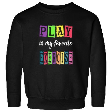 Discover Play Is My Favorite Exercise Cute Pediatric Physical Therapy Sweatshirts