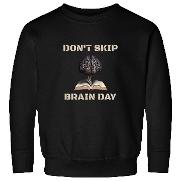 Discover Dont Skip Brain Day Reading Book Lover Teacher Reader Nerd 1 8 Sweatshirts