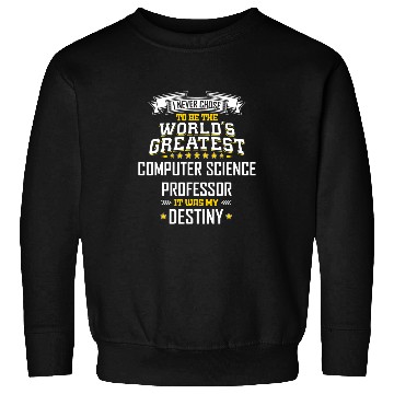 Discover Professor Idea Worlds Greatest Computer Science Professor Sweatshirts