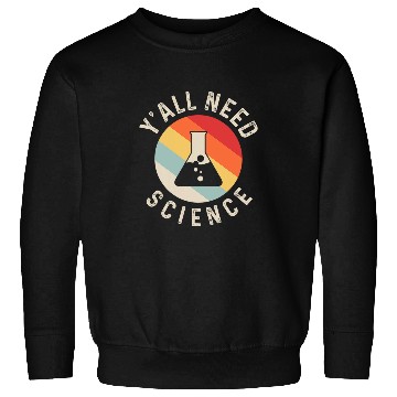 Discover Yall Need Science Chemistry Biology Physics Teacher Student 3 Sweatshirts