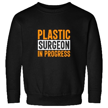Discover Plastic Surgeon In Progress Surgery Expert Doctor Graphic Sweatshirts