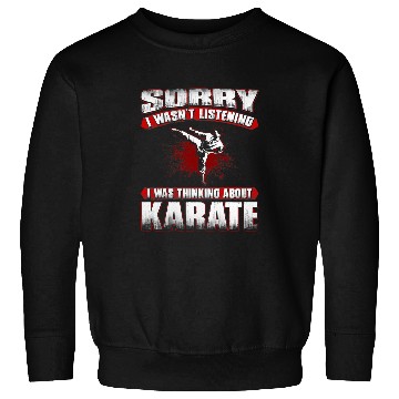 Discover Sorry I Wasnt Listening I Was Thinking About Karate Sweatshirts
