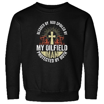 Discover Spoiled By My Oilfield Man Protected By Both Oil Rig Worker Sweatshirts