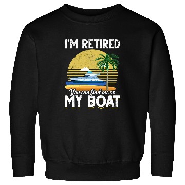 Discover Im Retired Funny Boat Retirement Sweatshirts