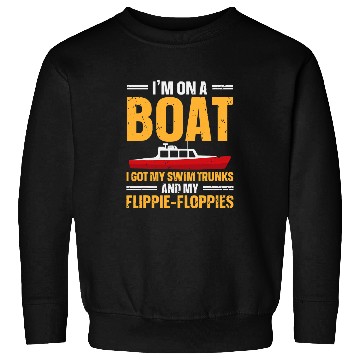 Discover Im On A Boat I Got My Swim Trunks Captain Boating Sweatshirts