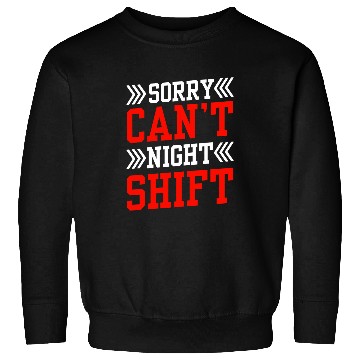 Discover Sorry Cant Night Shift Colleague Work Worker Job Sweatshirts