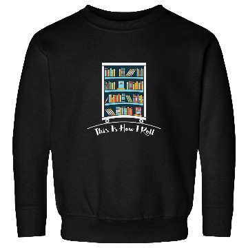 Discover Book Lover This is How I Roll Fun Librarian Sweatshirts