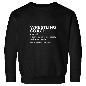 Discover Wrestling Coachs Definition bests Dad Ever Sweatshirts