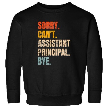 Discover Sorry Cant Assistant Principal Bye Retro School Worker Sweatshirts
