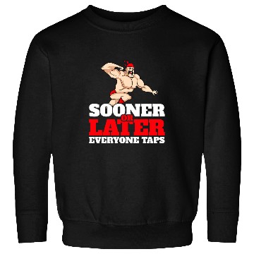 Discover Sooner or Later Everyone Taps Wrestling Wrestler Sweatshirts