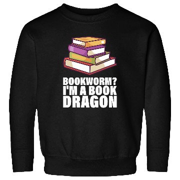 Discover BOOK LOVERS BOOKWORM IM A BOOK DRAGON Sweatshirts