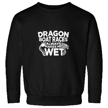 Discover Dragon Boat Races Always Makes Me Wet Sweatshirts