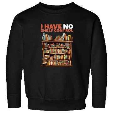 Discover Book Lovers Day I have No Shelf Control Reading Library Sweatshirts