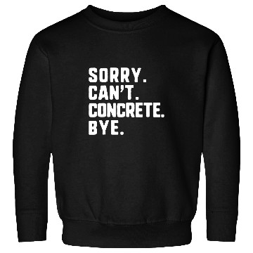 Discover Sorry Cant Concrete Bye Worker Construction Civil Engineer Sweatshirts