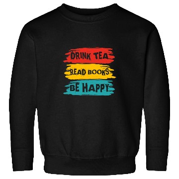 Discover Drink Tea Read Books Be Happy Funny Books Reading Lovers Sweatshirts