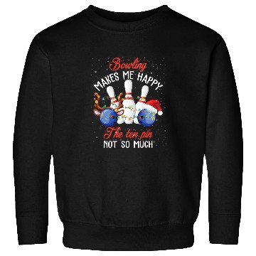 Discover Bowling Makes Me Happy The Ten Pin Not So Much 2 Sweatshirts