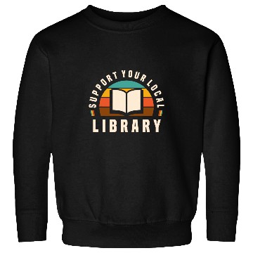 Discover Support Your Local Library Book Nerd Bookworm Sweatshirts