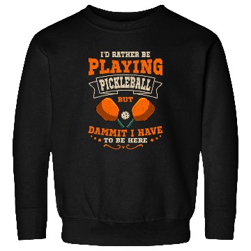 Discover Id Rather Be Playing Pickleball Funny Pickleball Paddle Sweatshirts