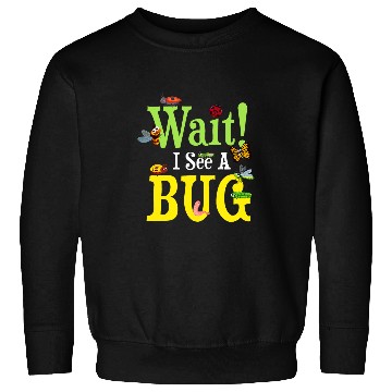 Discover Wait I See A Bug Collecting Entomologists Bug Hunter Sweatshirts