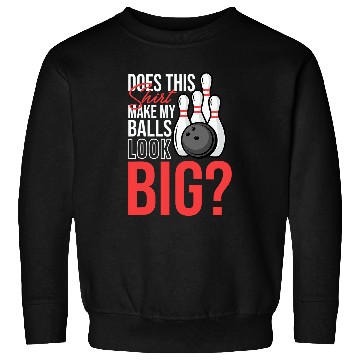 Discover Does This Tee Make My Balls Look Big Funny Bowling Sweatshirts