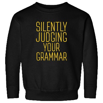 Discover Silently Judging Your Grammar Funny Literary Grammar Nerd Sweatshirts
