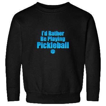 Discover Id Rather Be Playing Pickleball 2 Sweatshirts