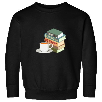 Discover Drink Tea Read Books Be Happy Book Reader Tea Lover Bookworm Sweatshirts
